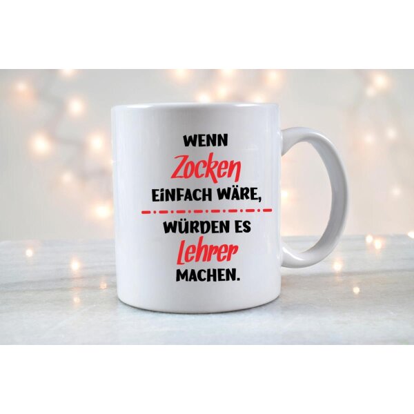 Tasse 330ml &quot;Wenn Zocken einfach w&auml;re&quot; Lehrer Edition